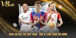 Cách Soi Kèo Thẻ Phạt V8AB - Đọc Vị Từng Trận Cầu Nóng