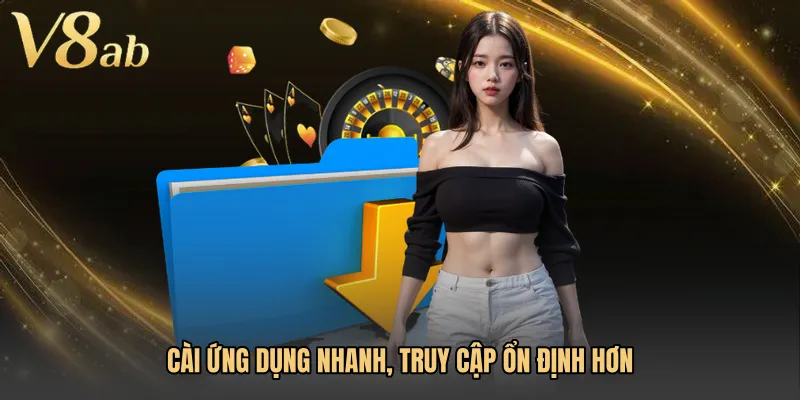Cài ứng dụng nhanh, truy cập ổn định hơn