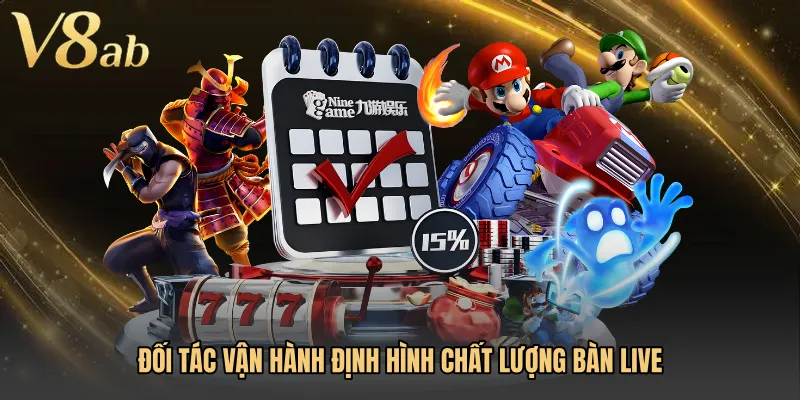 Đối tác vận hành định hình chất lượng bàn live