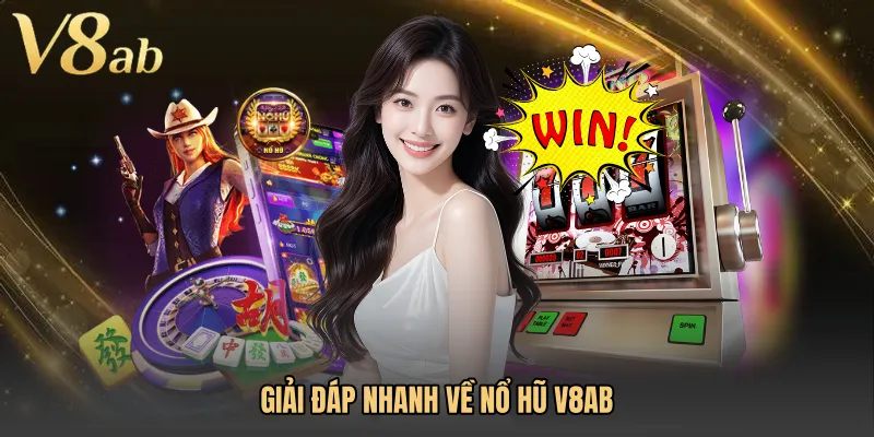 Giải đáp nhanh về Nổ hũ V8AB