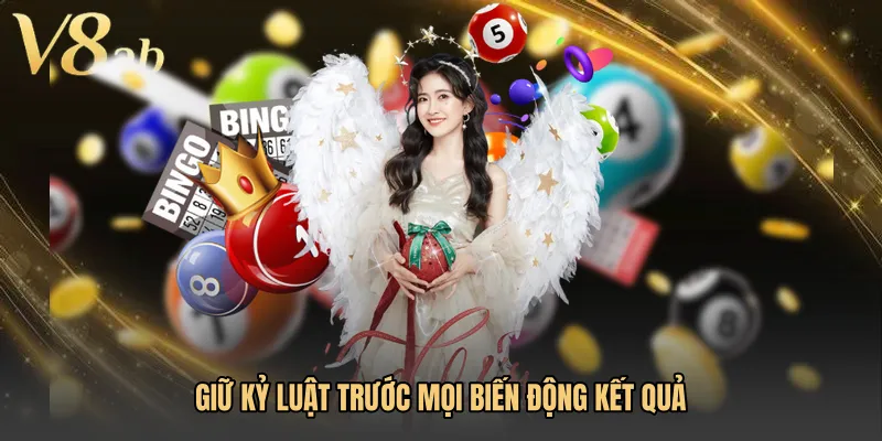 Giữ kỷ luật trước mọi biến động kết quả