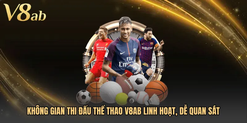 Không gian thi đấu Thể thao V8AB linh hoạt, dễ quan sát