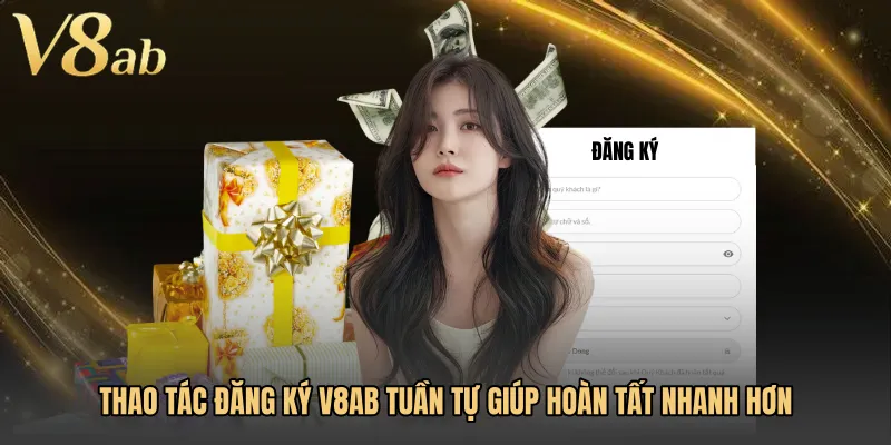 Thao tác Đăng ký V8AB tuần tự giúp hoàn tất nhanh hơn