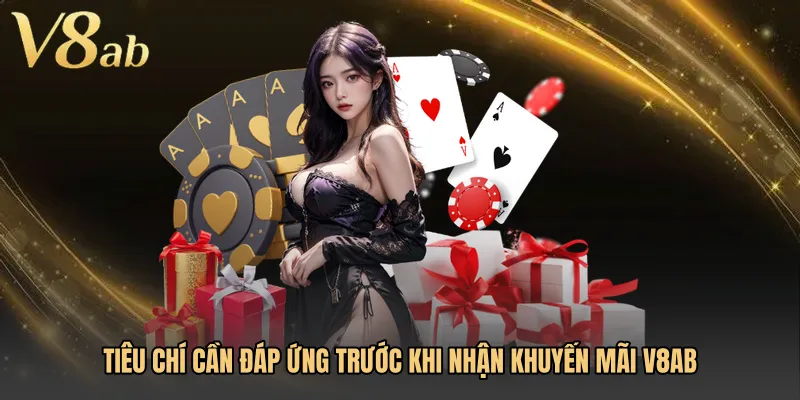 Tiêu chí cần đáp ứng trước khi nhận Khuyến mãi V8AB